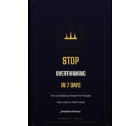Stop Overthinking in 7 Days: The Confidence Reset for People Who Live in Their Head (Rewired Mind)