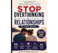 STOP OVERTHINKING In RELATIONSHIPS The Couples Workbook: A Guided Partner System for Building Trust, Deepening Communication, and Creating a ... Anxiety Together (Stop Overthinking series)
