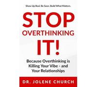 Stop Overthinking It!: Because Overthinking Is Killing Your Vibe - And Your Relationships