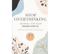 Stop Overthinking Journal for Women Over 35: 30 Days to Calm, Clarity & Confidence After 35