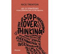 Stop Overthinking - Les 23 stratégies pour débrancher votre mental