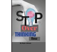 Stop overthinking Now: Break Free from Anxiety, Mental Clutter & Self-Doubt - A Simple Guide to Clear Thinking and Inner Calm