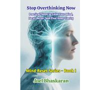 Stop Overthinking Now: Practical Steps to Calm Your Mind, Focus Better, and Find Inner Clarity (Mind Reset Series (Practical Wisdom for a Calm, Clear, and Confident Life))
