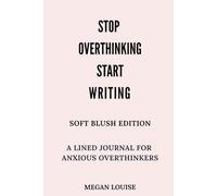 Stop Overthinking Start Writing: A Lined Journal For Anxious OverThinkers - Soft Blush Edition
