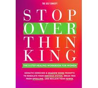 Stop Overthinking: The 3-Step Healing Workbook for Women: Somatic Exercises & Shadow Work Prompts to Regulate Your Nervous System, Break Free from Spiraling, and Reclaim Your Power
