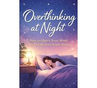 Stop Overthinking Tonight: A Practical Guide to Calm Your Mind, Sleep Better, and End Racing Thoughts
