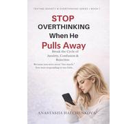 Stop Overthinking When He Pulls Away: A Practical Guide for Women Who Spiral, Panic, and Text Too Much (Texting Anxiety & Overthinking Series)