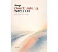 Stop Overthinking Workbook: A Practical Guide to Let Go of Perfectionism and Act Before You Feel Ready