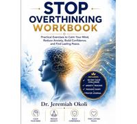 STOP OVERTHINKING WORKBOOK: Practical Exercises to Calm Your Mind, Reduce Anxiety, and Build Confidence