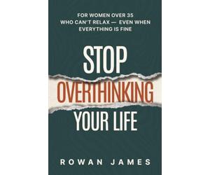 Stop Overthinking Your Life: For Women Over 35 Who Can’t Relax - Even When Everything Is Fine