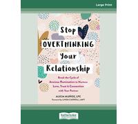 Stop Overthinking Your Relationship: Break the Cycle of Anxious Rumination to Nurture Love, Trust, and Connection with Your Partner
