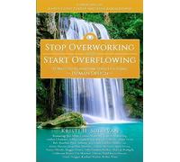 Stop Overworking and Start Overflowing: 25 Ways to Transform Your Life Using Human Design