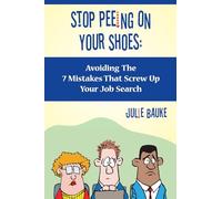 Stop Peeing On Your Shoes: Avoiding the 7 Mistakes That Screw Up Your Job Search