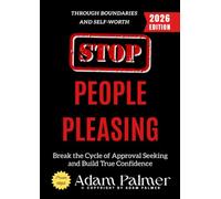 Stop People Pleasing:: Break the Cycle of Approval Seeking and Build True Confidence Through Boundaries and Self-Worth