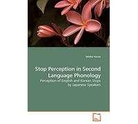 Stop Perception in Second Language Phonology: Perception of English and Korean Stops by Japanese Speakers