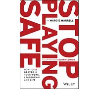 Stop Playing Safe: How To Be Braver in Your Work, Leadership and Life