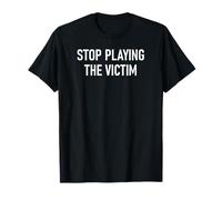 Stop Playing The Victim, Funny, Jokes, Sarcastic, Family T-Shirt