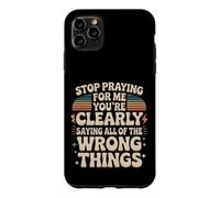 Stop Praying For Me You're Saying It Wrong Case for iPhone 11 Pro Max