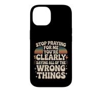 Stop Praying For Me You're Saying It Wrong Case for iPhone 14