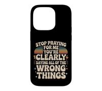 Stop Praying For Me You're Saying It Wrong Case for iPhone 14 Pro