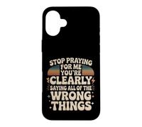 Stop Praying For Me You're Saying It Wrong Case for iPhone 16 Plus
