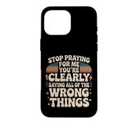 Stop Praying For Me You're Saying It Wrong Case for iPhone 16 Pro Max
