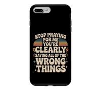 Stop Praying For Me You're Saying It Wrong Case for iPhone 7 Plus/8 Plus