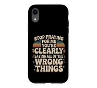 Stop Praying For Me You're Saying It Wrong Case for iPhone XR
