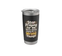 Stop Praying for Me You're Saying It Wrong - Stainless Steel Insulated Tumbler