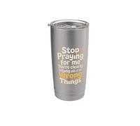 Stop Praying for Me You're Saying It Wrong - Stainless Steel Insulated Tumbler