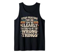Stop Praying for Me You're Saying It Wrong Tank Top