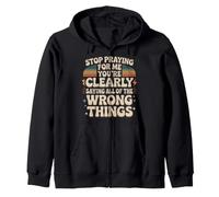 Stop Praying For Me You're Saying It Wrong Zip Hoodie