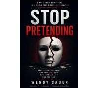 Stop Pretending: How to Drop the Mask, Find Your Real Self, and Actually Like Who You Find