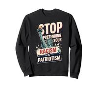 Stop Pretending Your Racism Is Patriotism 4th Of July Equal Sweatshirt