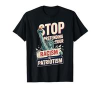 Stop Pretending Your Racism Is Patriotism 4th Of July Equal T-Shirt