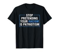 Stop Pretending Your Racism Is Patriotism Anti Trump T-Shirt