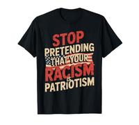 Stop Pretending Your Racism is Patriotism Patriotic US Flag T-Shirt