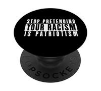 Stop Pretending Your Racism Is Patriotism PopSockets Adhesive PopGrip