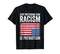 Stop Pretending Your Racism Is Patriotism T-Shirt