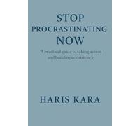 Stop Procrastinating Now: A Practical Guide to Beating Laziness and Taking Control of Your Life (The Calm Mind Collection)