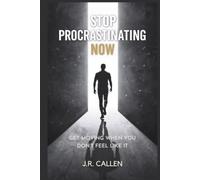 Stop Procrastinating Now: Get Moving When You Don’t Feel Like It (The Midlife Fix Library)