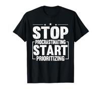 Stop Procrastinating Start Prioritizing Motivation T-Shirt