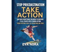 STOP PROCRASTINATION:TAKE ACTION: YOU HAVE EVERYTHING YOU NEED TO SUCCEED. IT ALL STARTS WITH TAKING ACTION. YOUR FUTURE SELF IS COUNTING ON YOU!