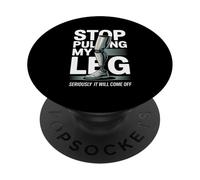 Stop Pulling My Leg Seriously It Will Come Off Amputee Humor PopSockets Adhesive PopGrip