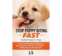 Stop Puppy Biting Fast No-Nip Protocol in 7 Days: A Force-Free Mouth Manners Blueprint for New Dog Owners: Calm Play, Chew Training, Handling Skills, and Real-Life Scripts