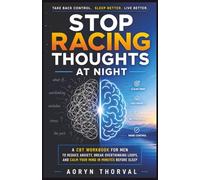 Stop Racing Thoughts at Night: A CBT Workbook for Men to Reduce Anxiety, Break Overthinking Loops, and Calm Your Mind in Minutes Before Sleep (Life Lessons with Aoryn Thorval)