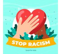 Stop Racism Book For Kids: Let's Talk About Racism And Intollerance Respect For Peoples Different Skin Colors