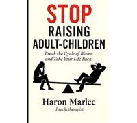 Stop Raising Adult-Children: Break the Cycle of Blame and Take Your Life Back (The Pattern Breaker Series)