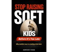 Stop Raising Soft Kids: Why Kids Are Becoming Weak and How Modern Parenting Is Causing It