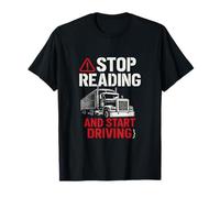 Stop Reading Start Driving Truck Driver Novelty T-Shirt